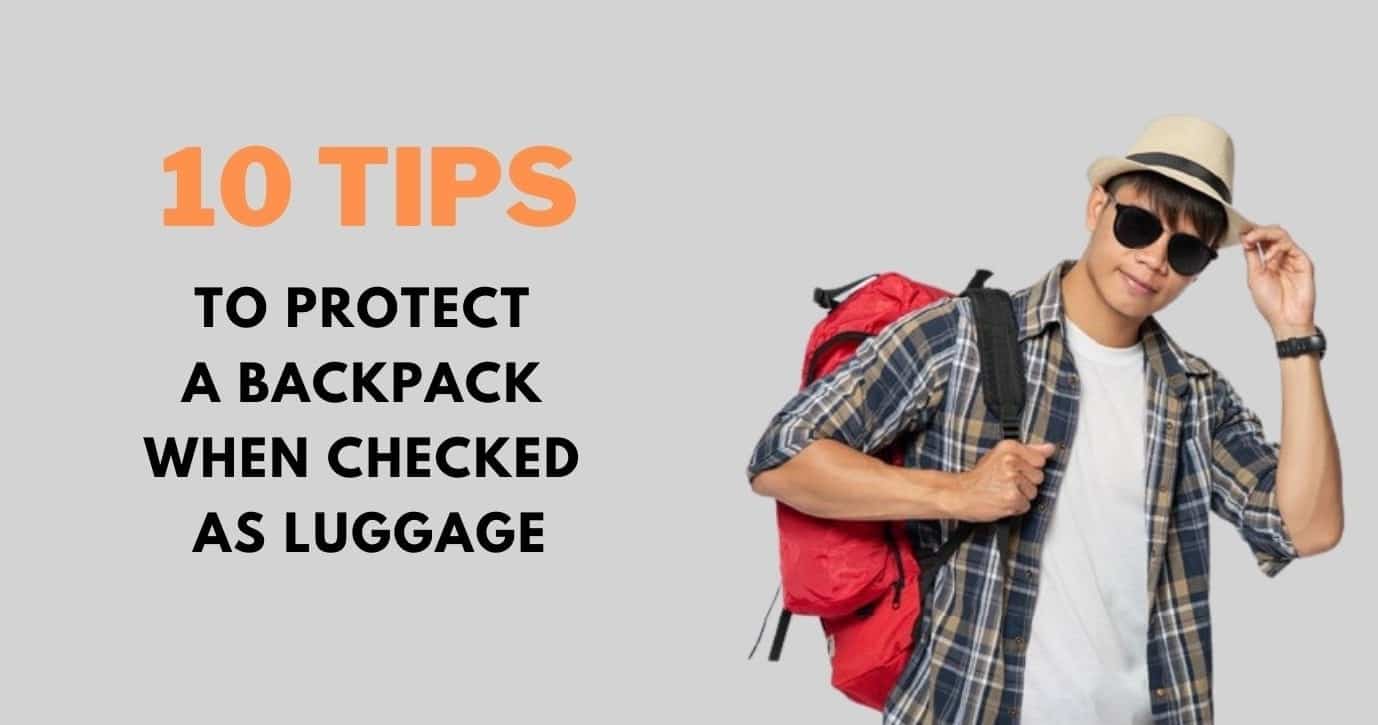 How to Protect Backpack When Checked as Luggage in 10 Proven Ways