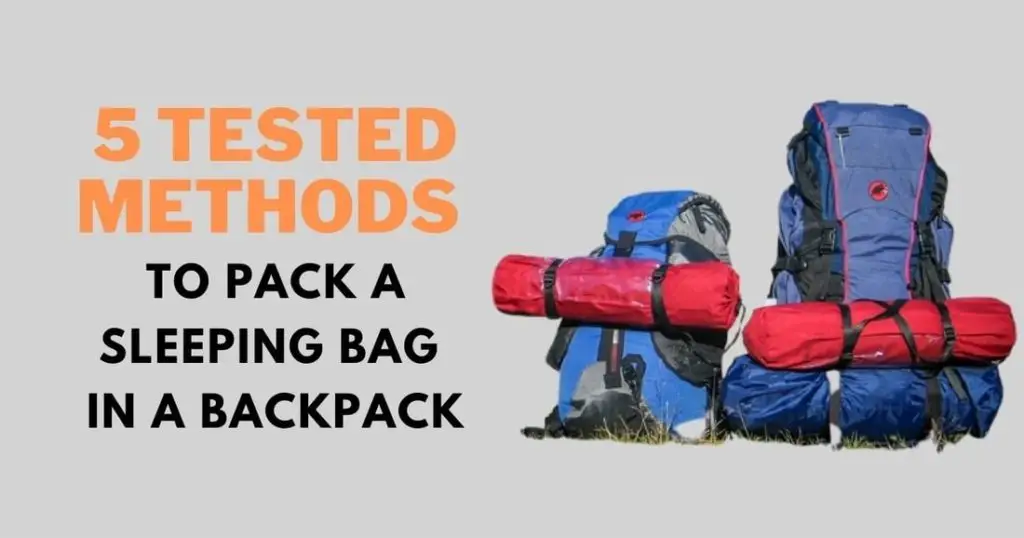 How to Pack a Sleeping Bag in a Backpack Using 5 Tested Methods