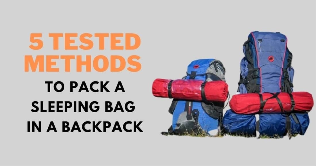 How to Pack a Sleeping Bag in a Backpack Using 5 Tested Methods