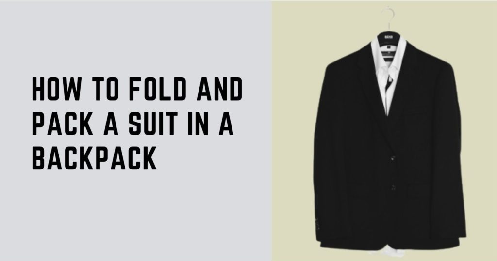 How to Pack a Suit in a Backpack 4 Simple Ways to Fold It Correctly