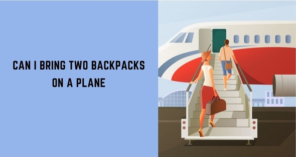 Can I Bring Two Backpacks On A Plane Complete Guide And Smart Tips