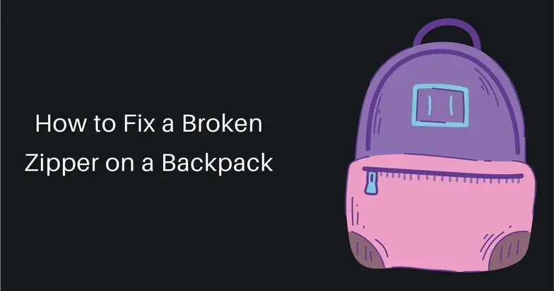 How to Fix a Broken Zipper on a Backpack: 6 Simple Tricks