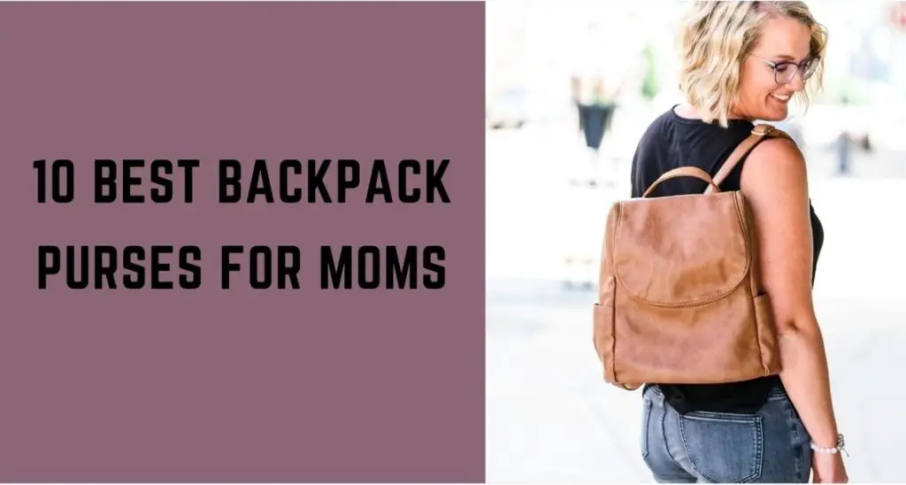 The Best Backpack Purse for Moms in 2022 10 Trendy Bags to Keep You