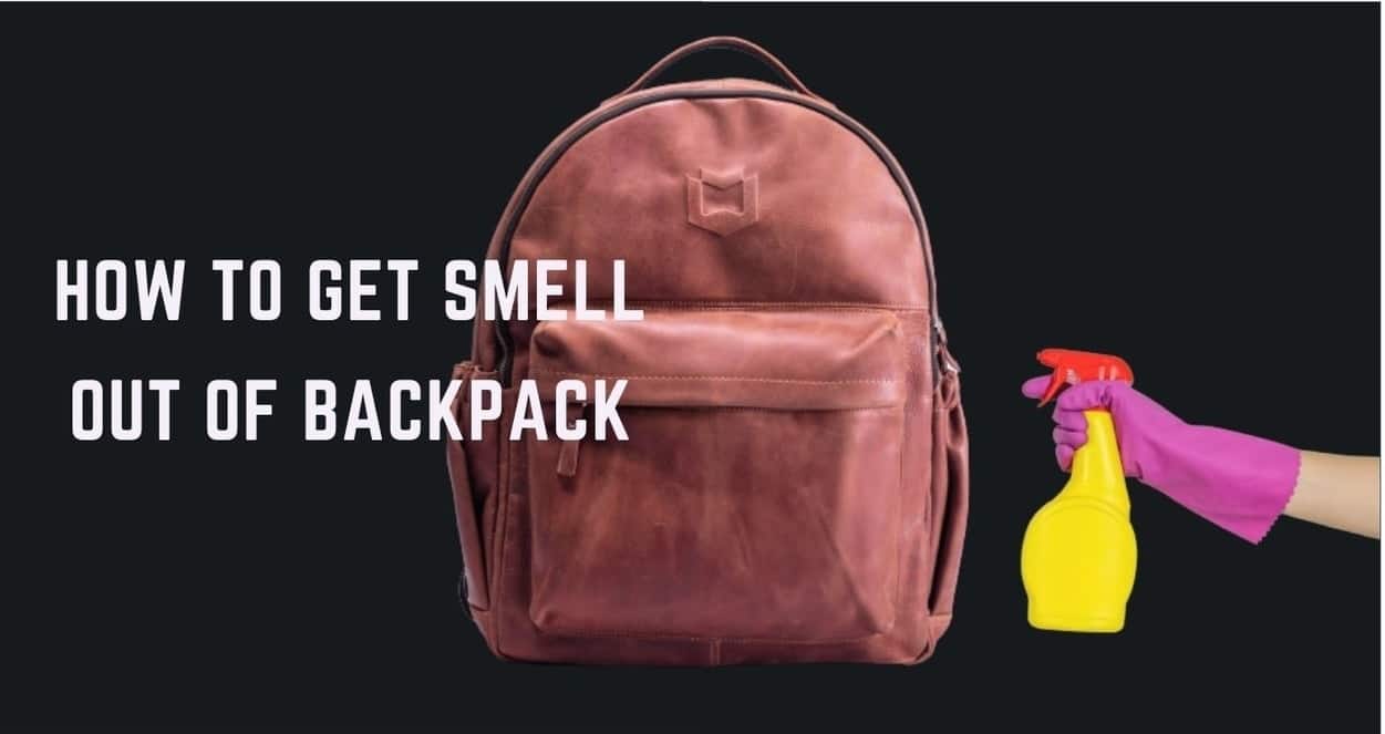 How to Get Smell Out of Backpack Using 3 Easy Methods