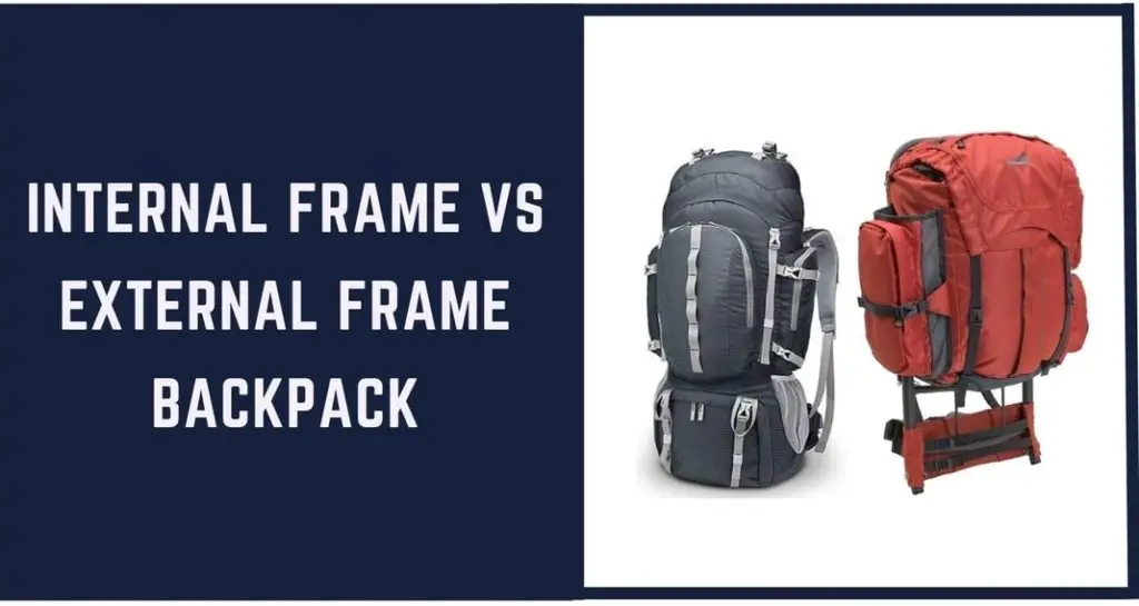 Internal Frame Vs External Frame Backpack The Pros and Cons
