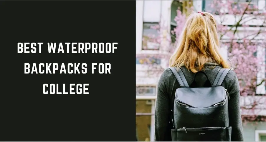 Best Waterproof Backpacks For College In 2022 10 Trendy Options 