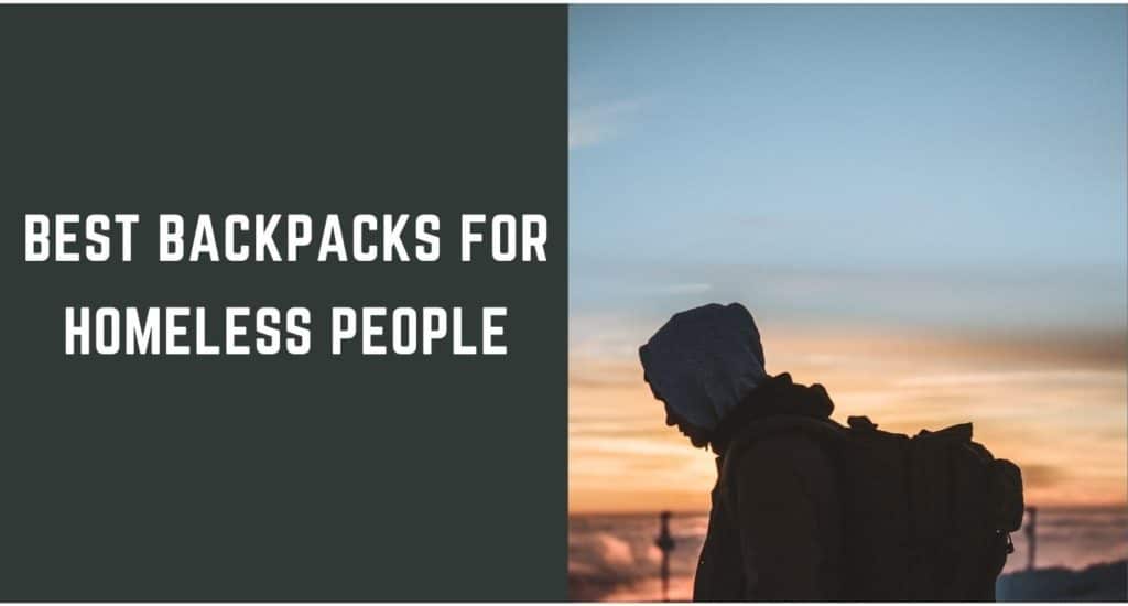 The Best Backpack for Homeless 10 Great Survival Bags in 2022