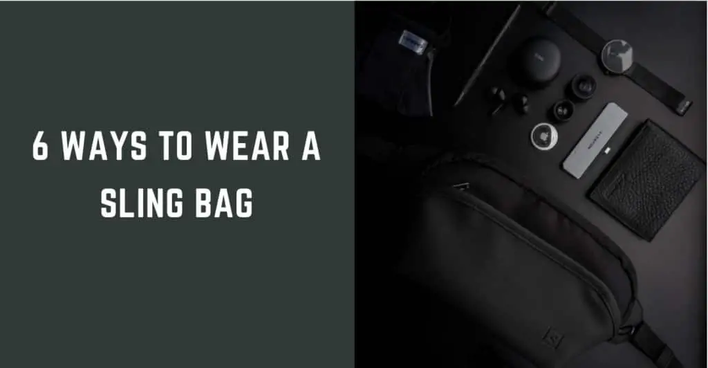 How to Wear a Sling Bag 6 Ways for Anyone to Look Good
