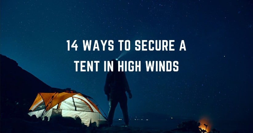How to Secure a Tent in High Winds: 14 Tips to Fasten Your Tent